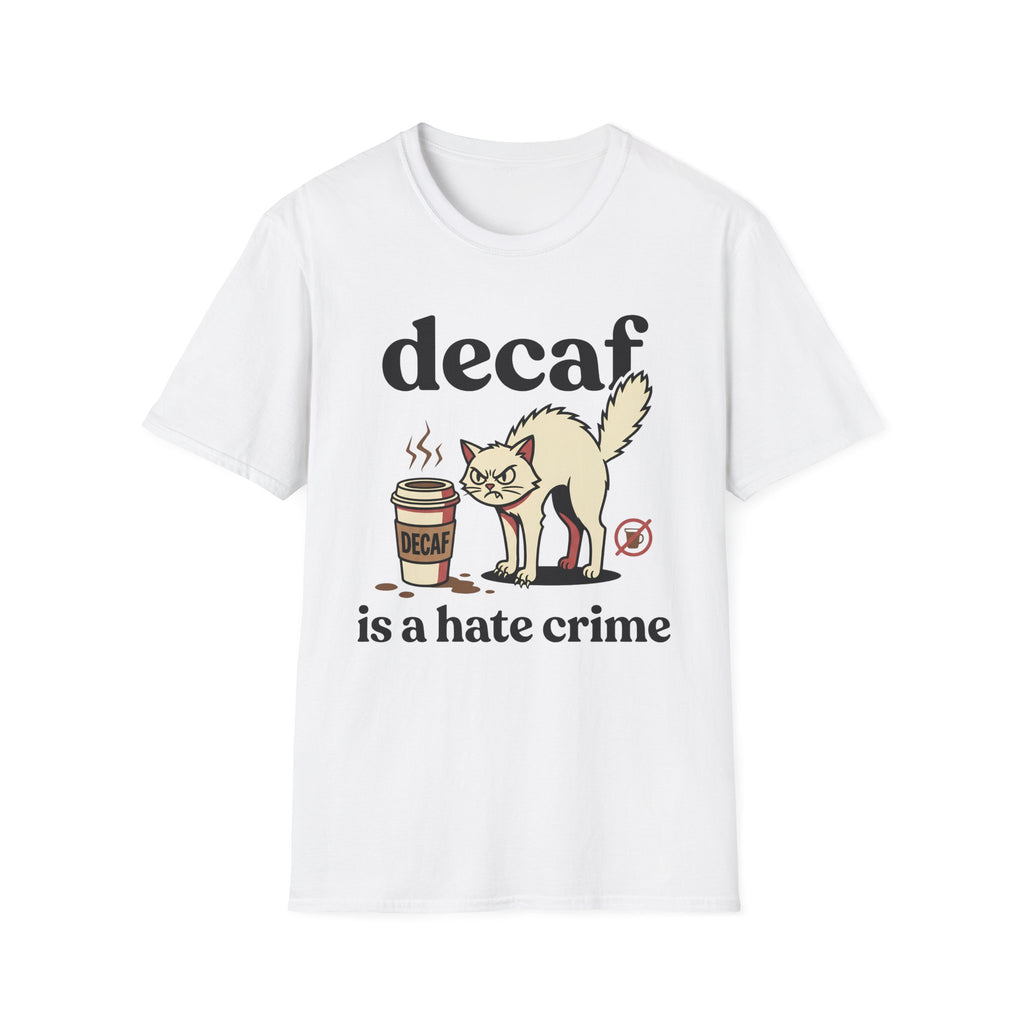 Decaf Is A Hate Crime T-Shirt