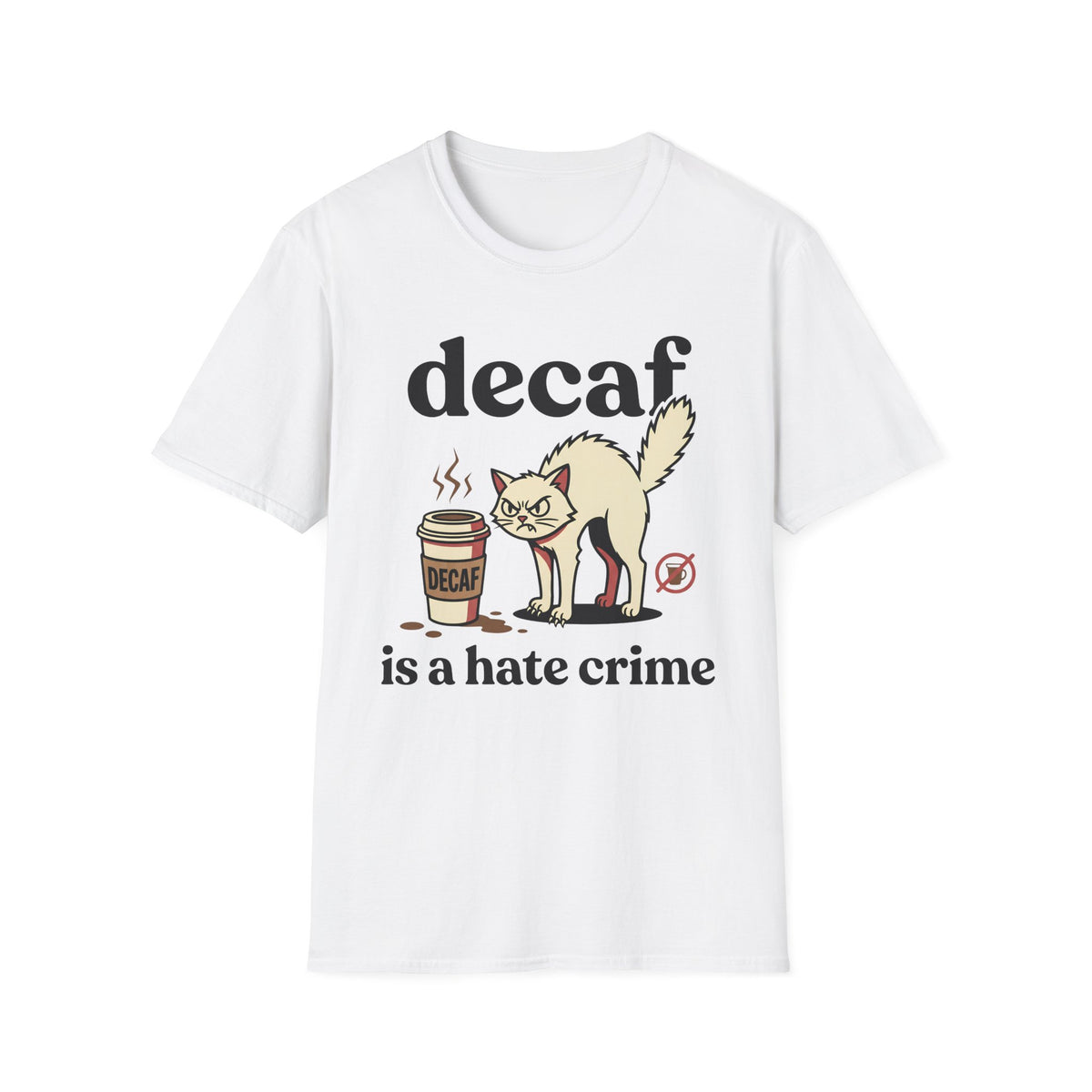 Decaf Is A Hate Crime T-Shirt