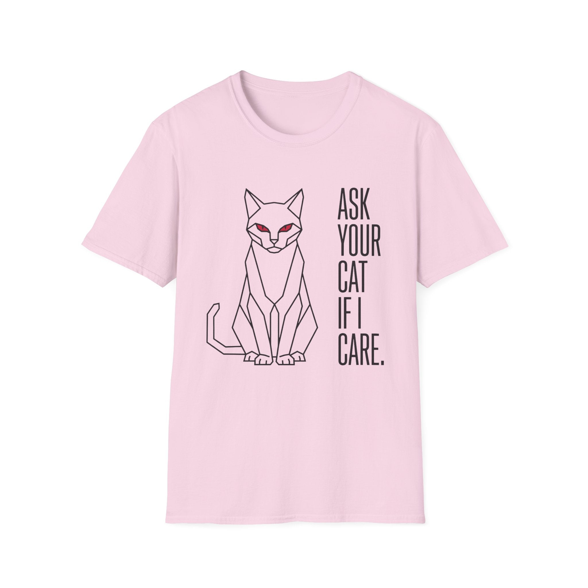 Ask Your Cat if I Care T-Shirt