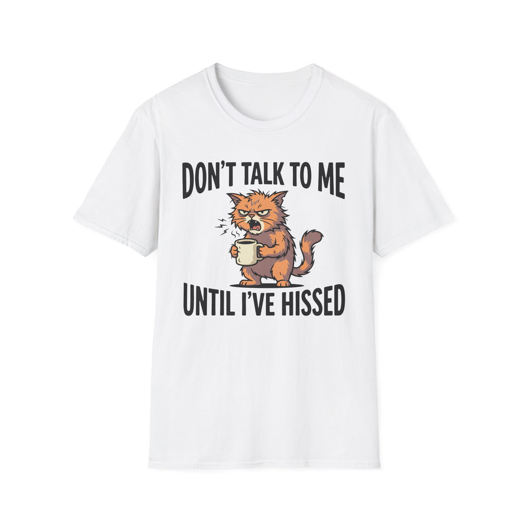 Don't Talk To Me Until I've Hissed T-Shirt