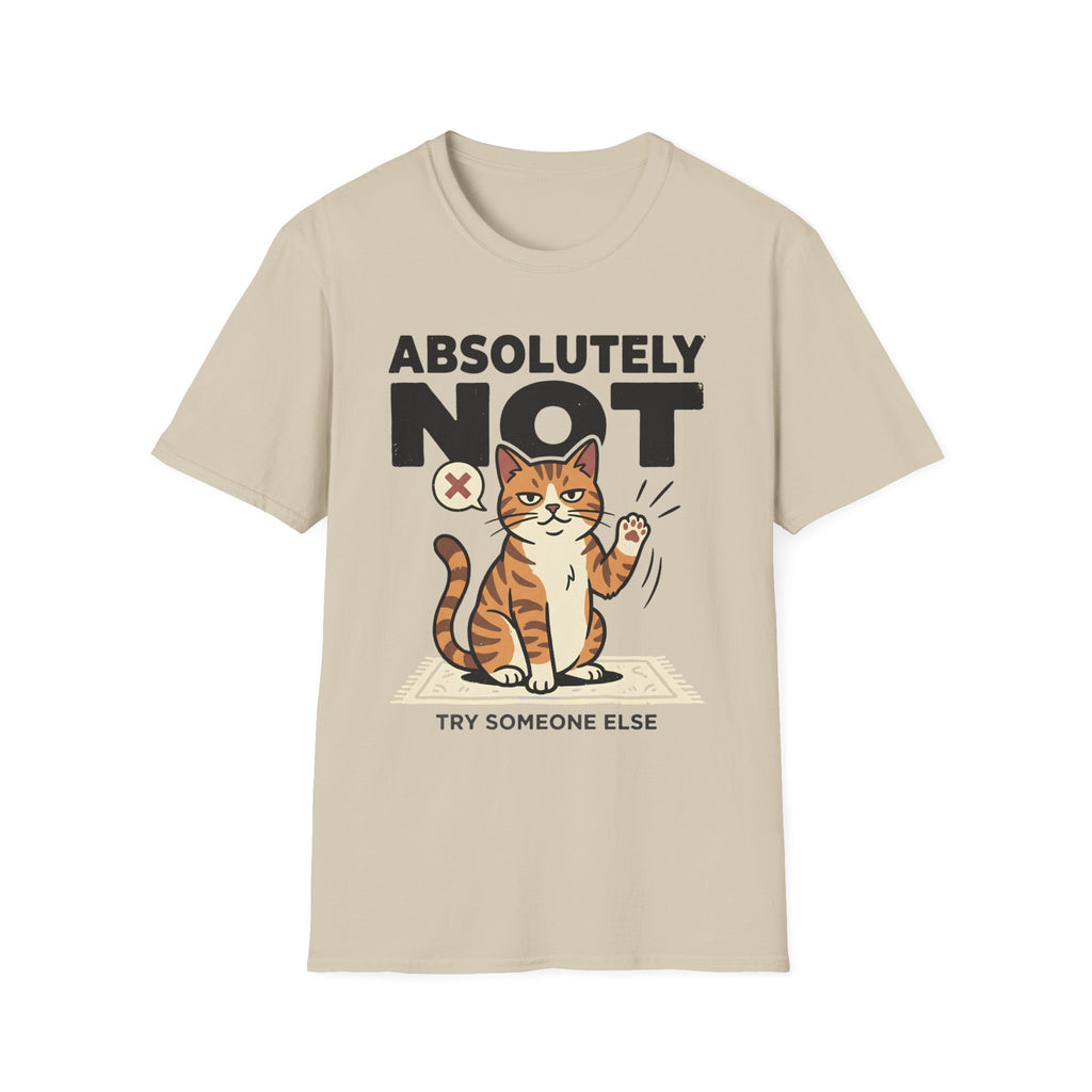 Absolutely Not, Try Someone Else T-Shirt