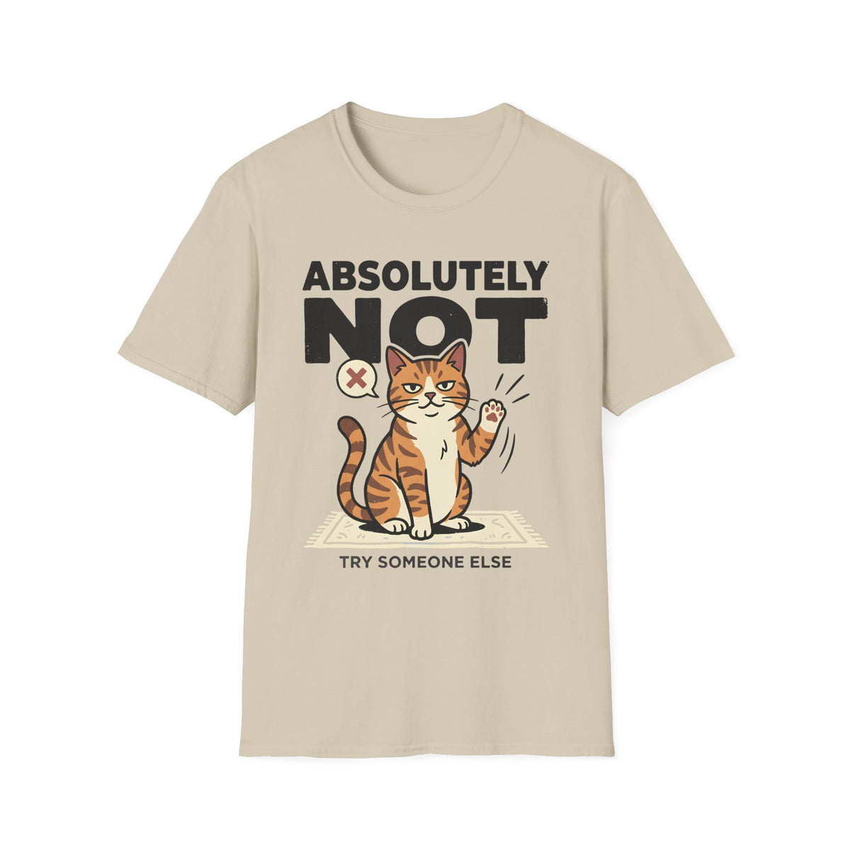 Absolutely Not, Try Someone Else T-Shirt
