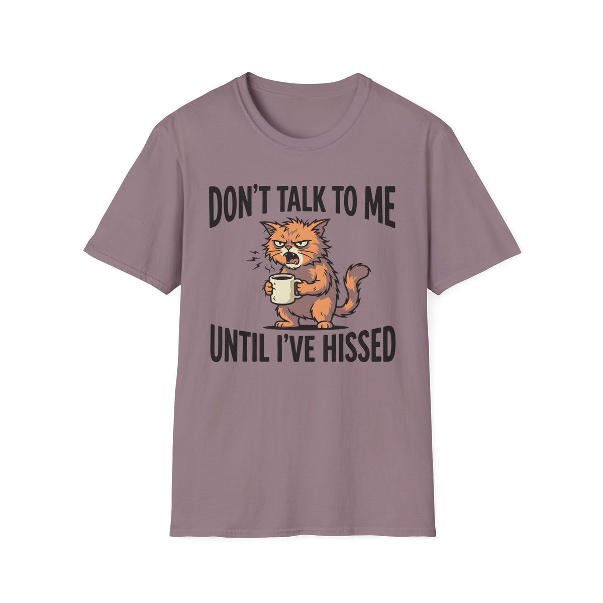 Don't Talk To Me Until I've Hissed T-Shirt
