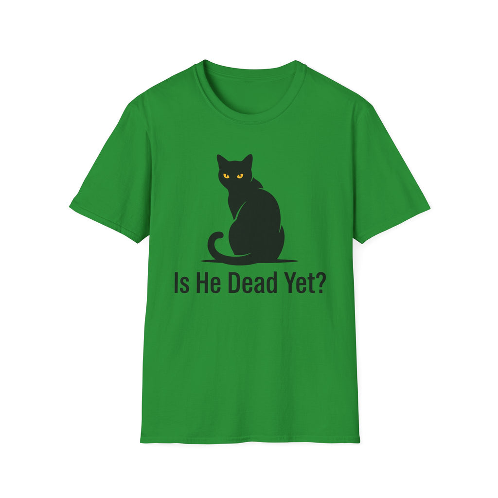 Is He Dead Yet T-Shirt