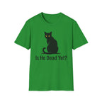 Is He Dead Yet T-Shirt
