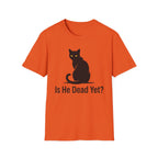 Is He Dead Yet T-Shirt