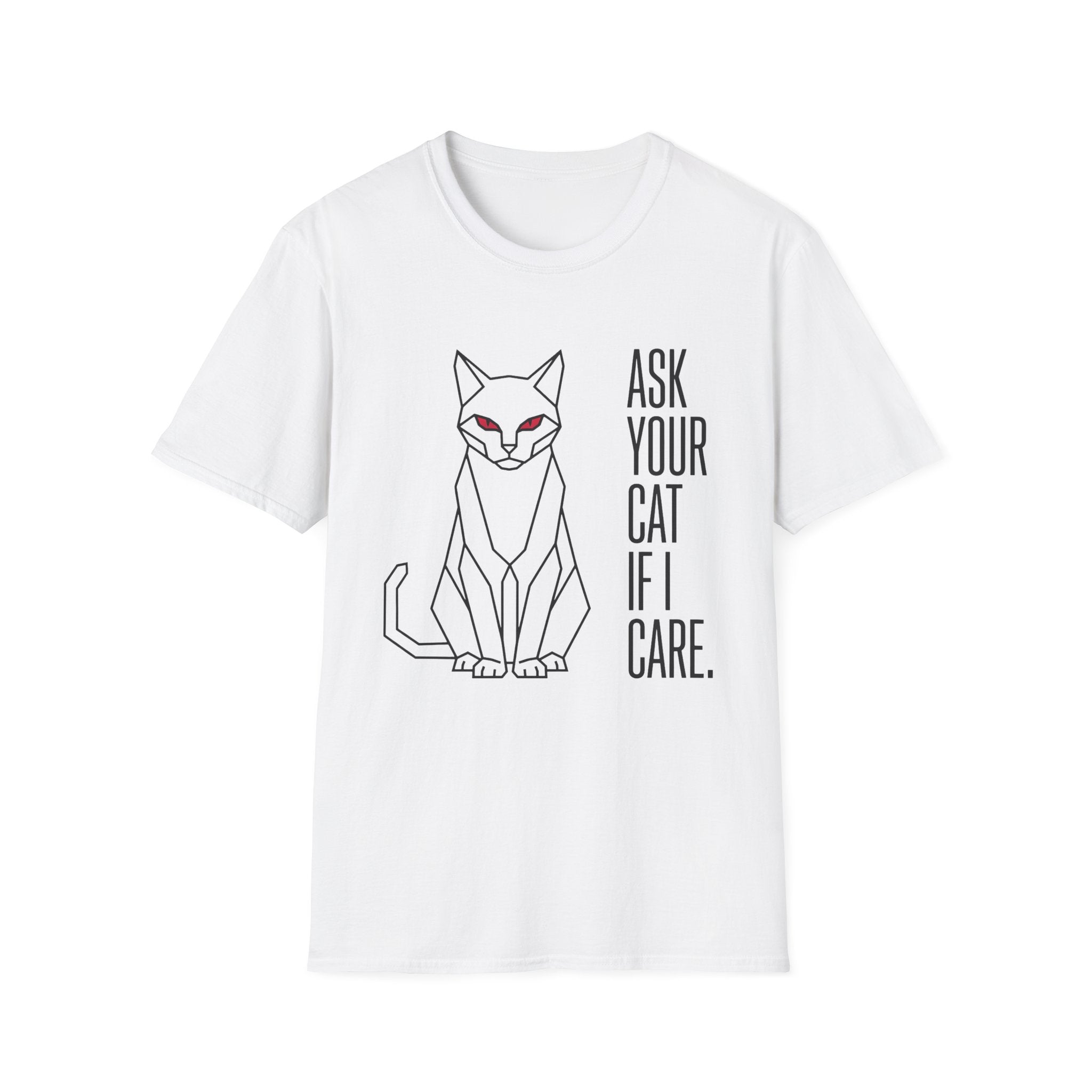 Ask Your Cat if I Care T-Shirt