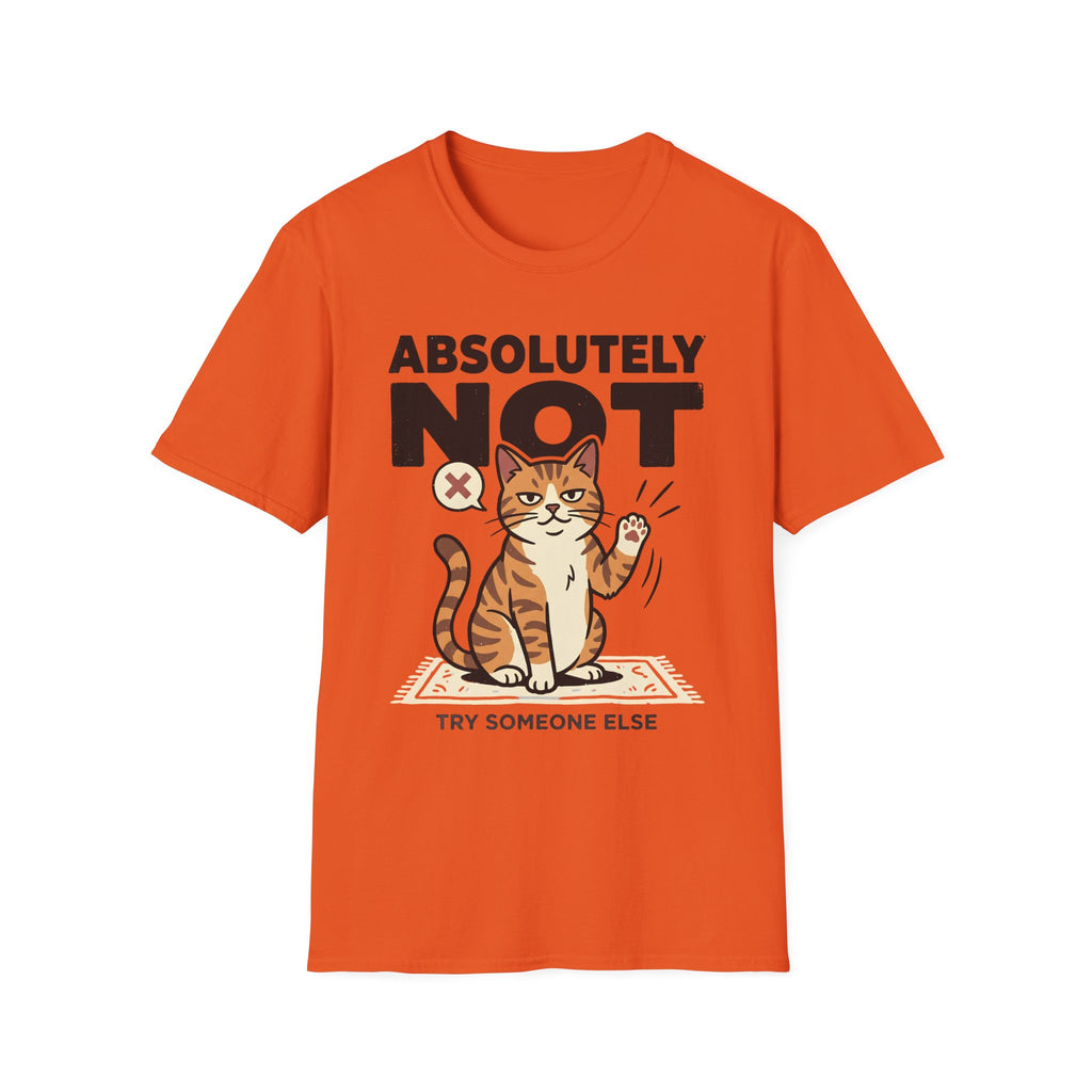 Absolutely Not, Try Someone Else T-Shirt