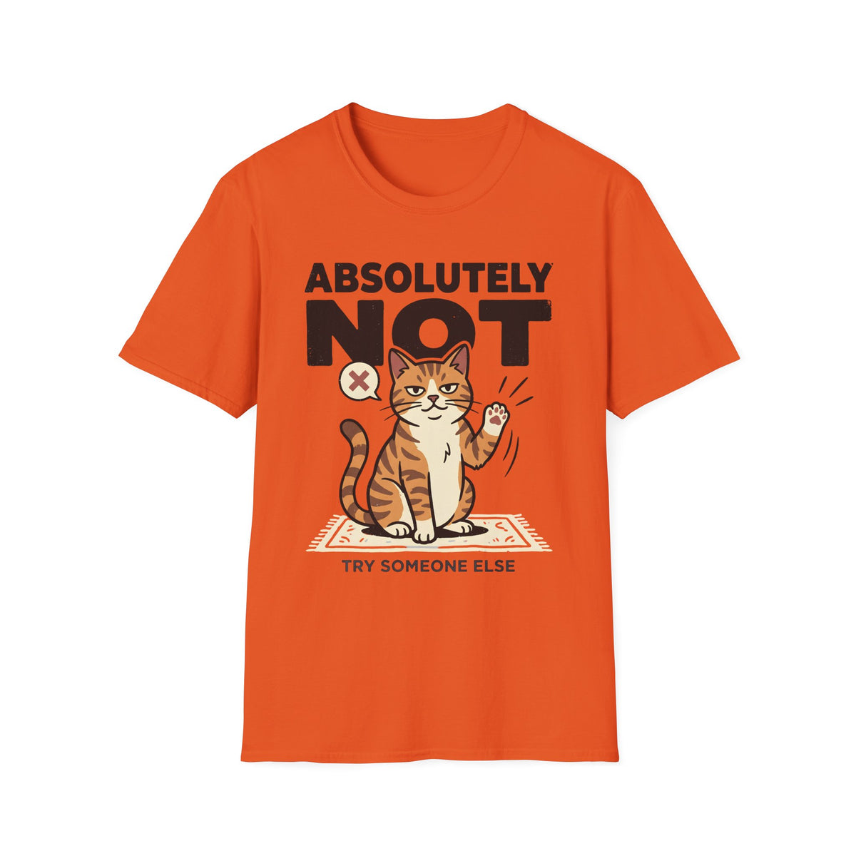 Absolutely Not, Try Someone Else T-Shirt