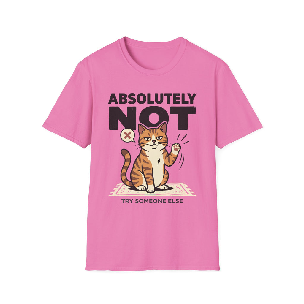 Absolutely Not, Try Someone Else T-Shirt