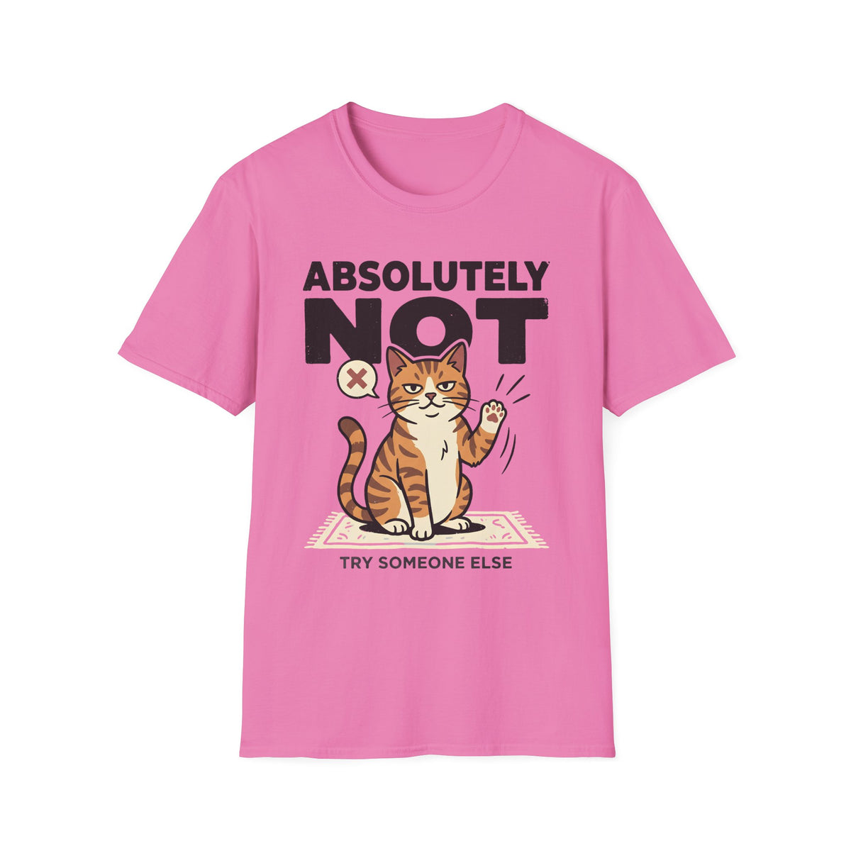 Absolutely Not, Try Someone Else T-Shirt