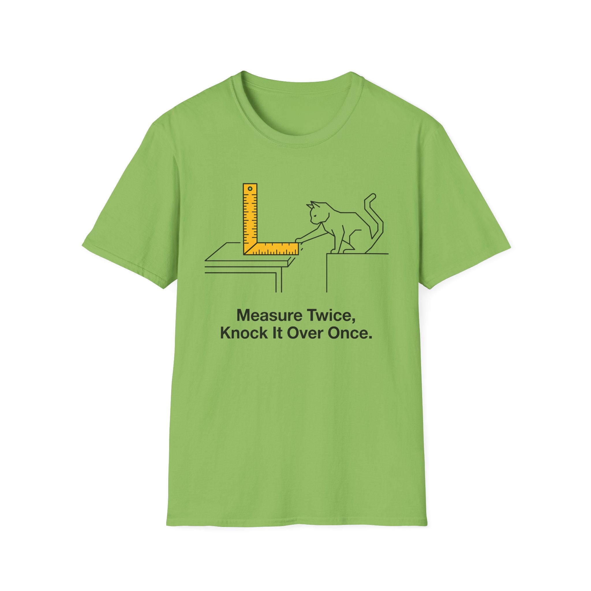 Measure Twice, Knock It Over Once T-Shirt