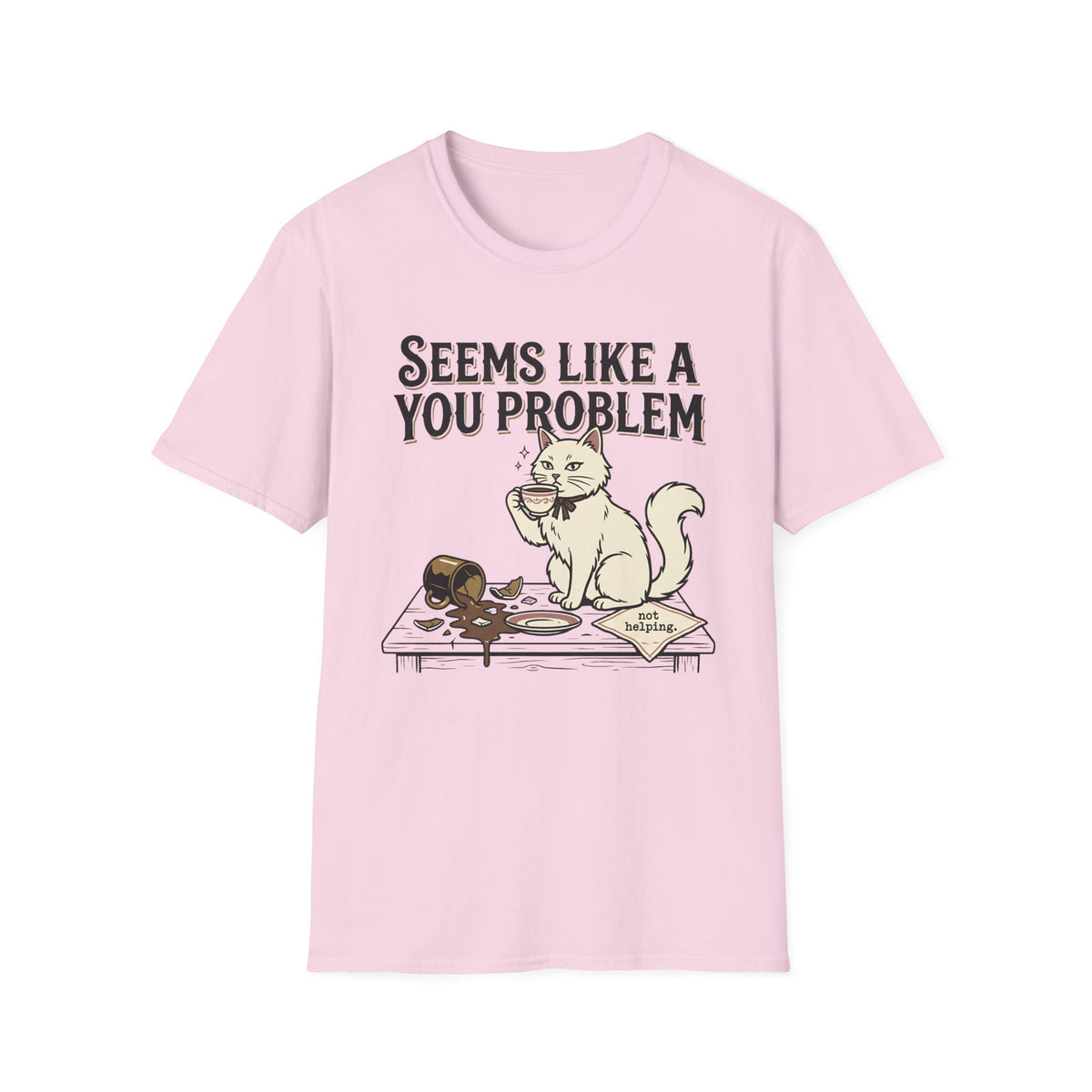 Seems Like A You Problem T-Shirt