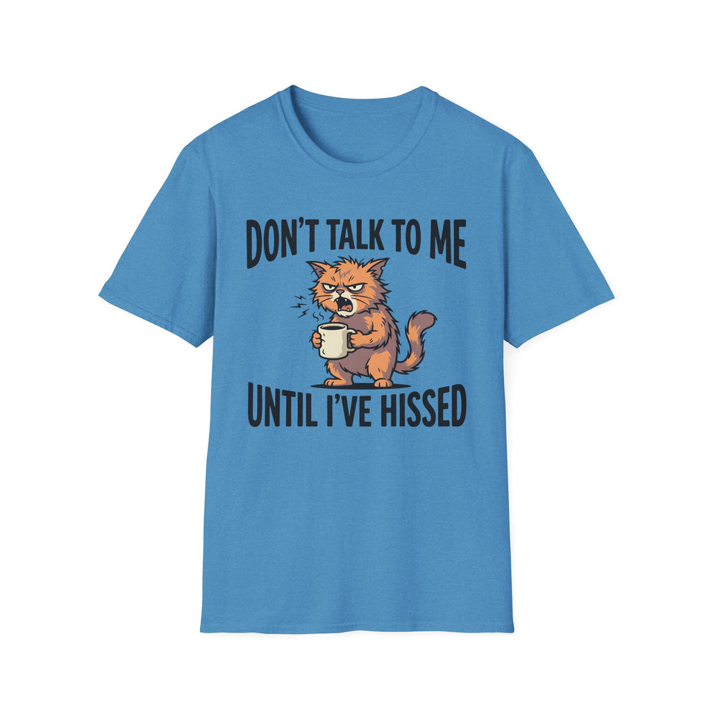 Don't Talk To Me Until I've Hissed T-Shirt