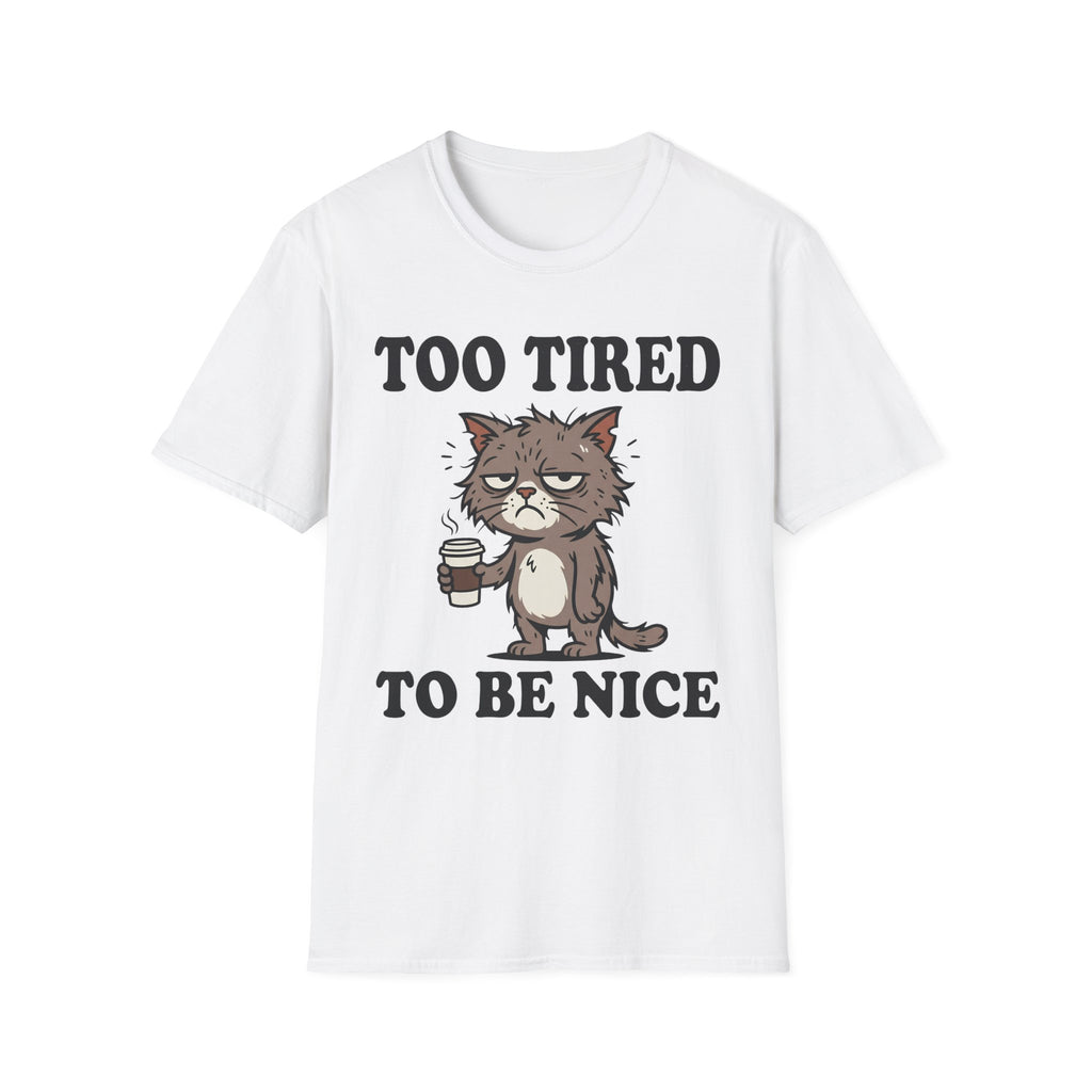 Too Tired To Nice T-Shirt