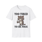 Too Tired To Nice T-Shirt