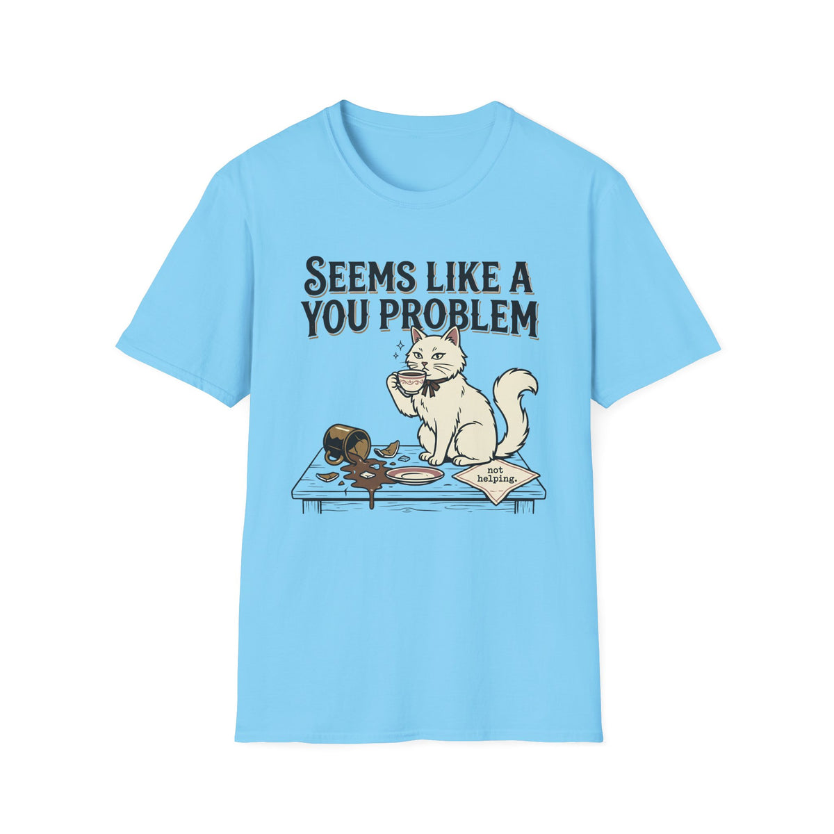 Seems Like A You Problem T-Shirt