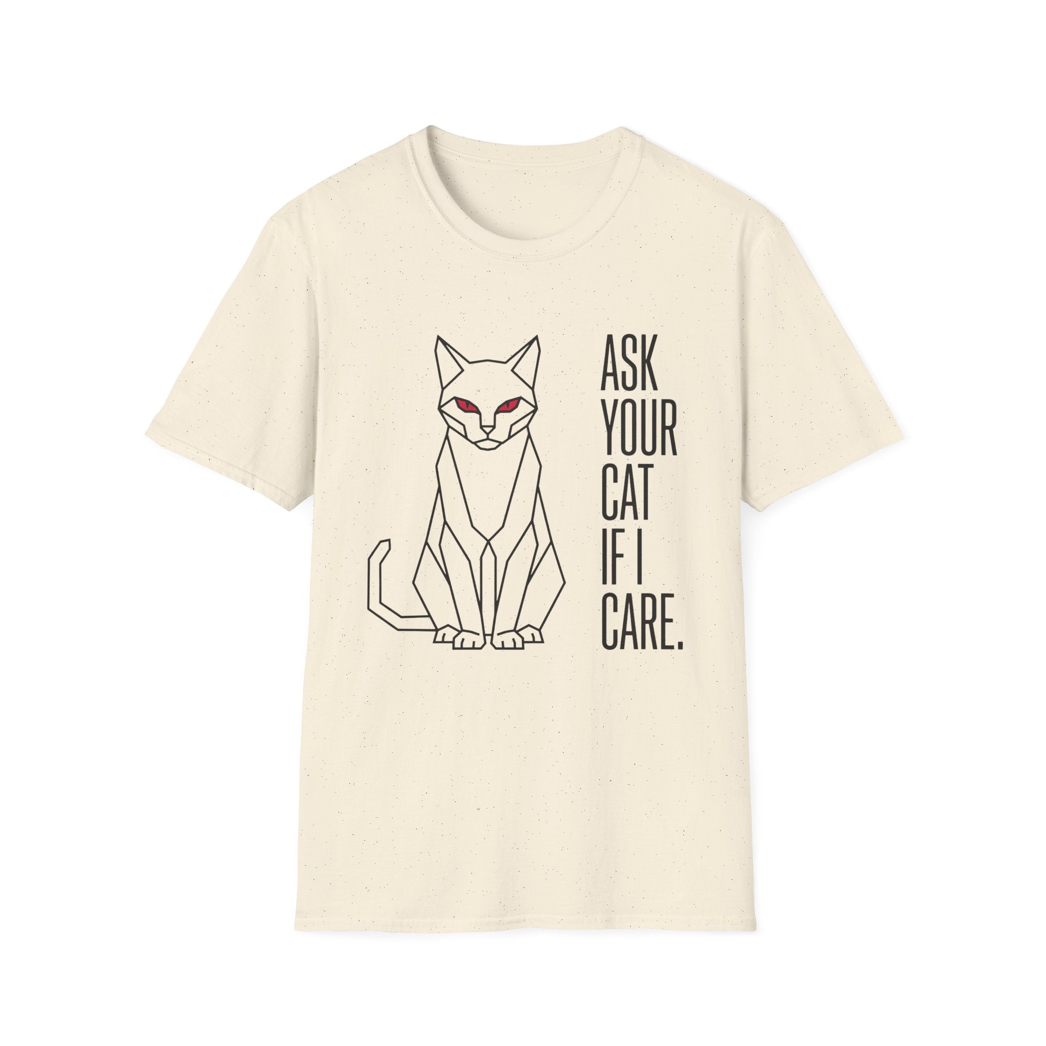 Ask Your Cat if I Care T-Shirt