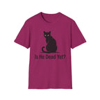Is He Dead Yet T-Shirt