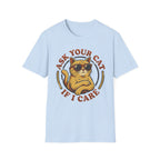 Ask Your Cat If I Care T-Shirt