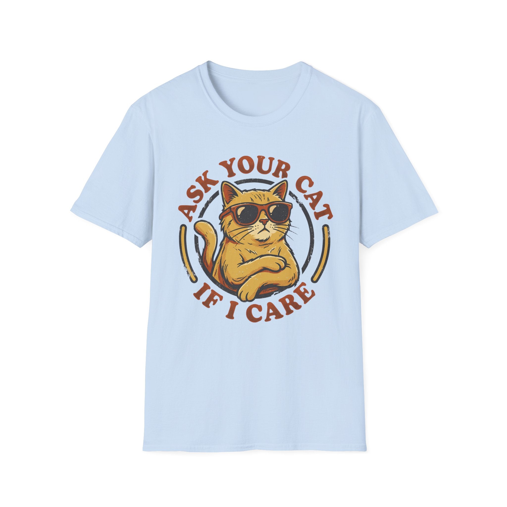 Ask Your Cat If I Care T-Shirt