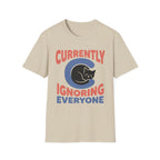 Currently Ignoring Everyone T-Shirt