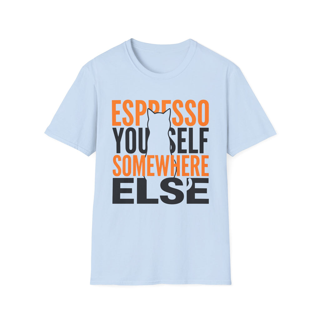 Espresso Yourself Somewhere Else T-Shirt