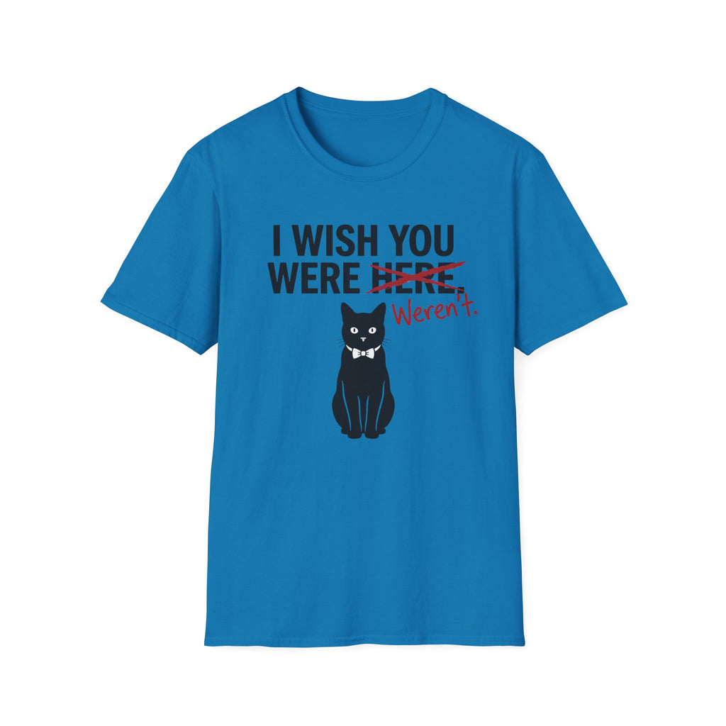 I Wish You Weren't T-Shirt
