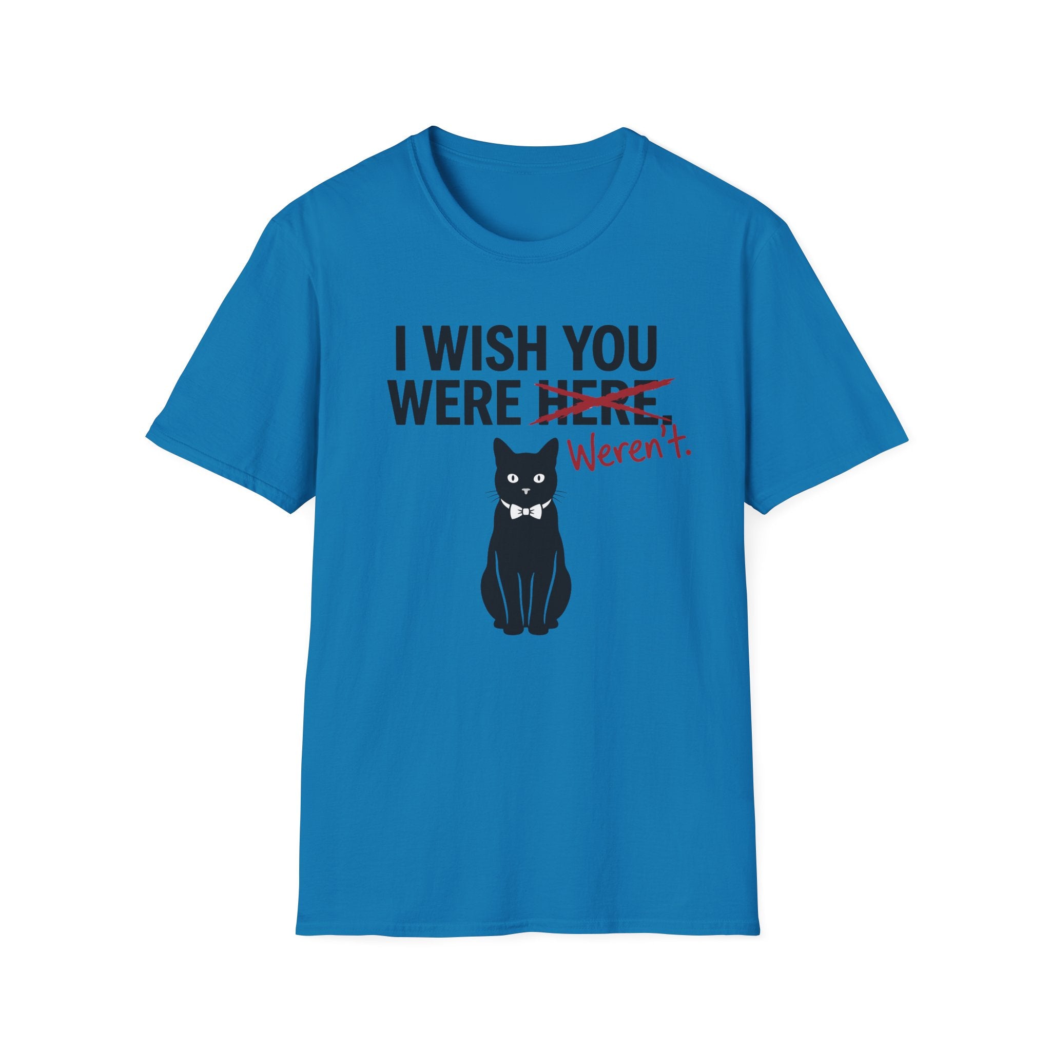 I Wish You Weren't T-Shirt