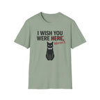 I Wish You Weren't T-Shirt