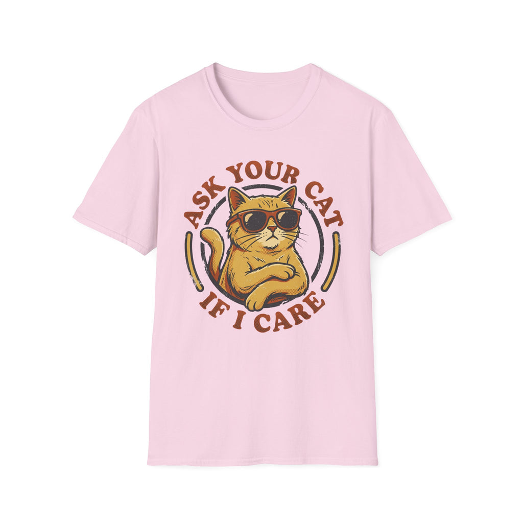 Ask Your Cat If I Care T-Shirt