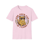 Ask Your Cat If I Care T-Shirt