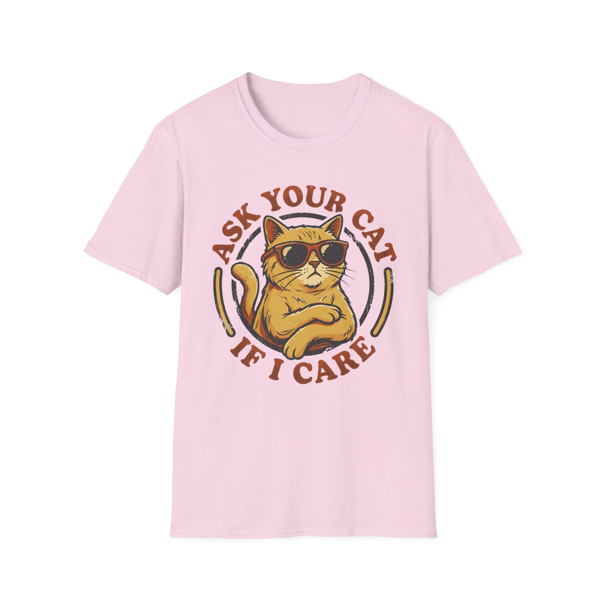 Ask Your Cat If I Care T-Shirt