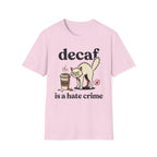 Decaf Is A Hate Crime T-Shirt