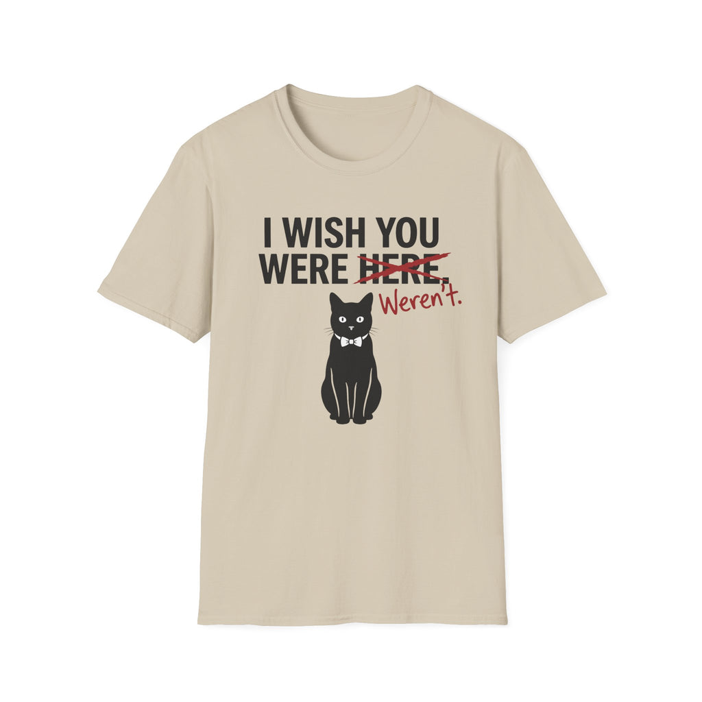 I Wish You Weren't T-Shirt