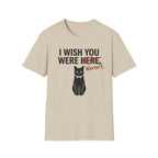 I Wish You Weren't T-Shirt