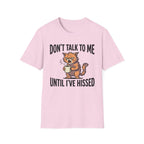 Don't Talk To Me Until I've Hissed T-Shirt