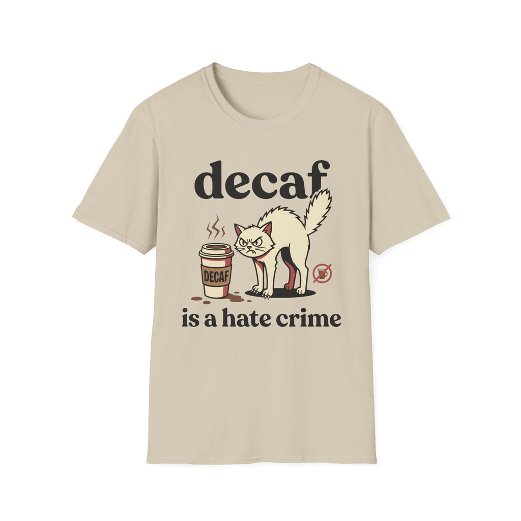 Decaf Is A Hate Crime T-Shirt