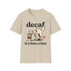 Decaf Is A Hate Crime T-Shirt