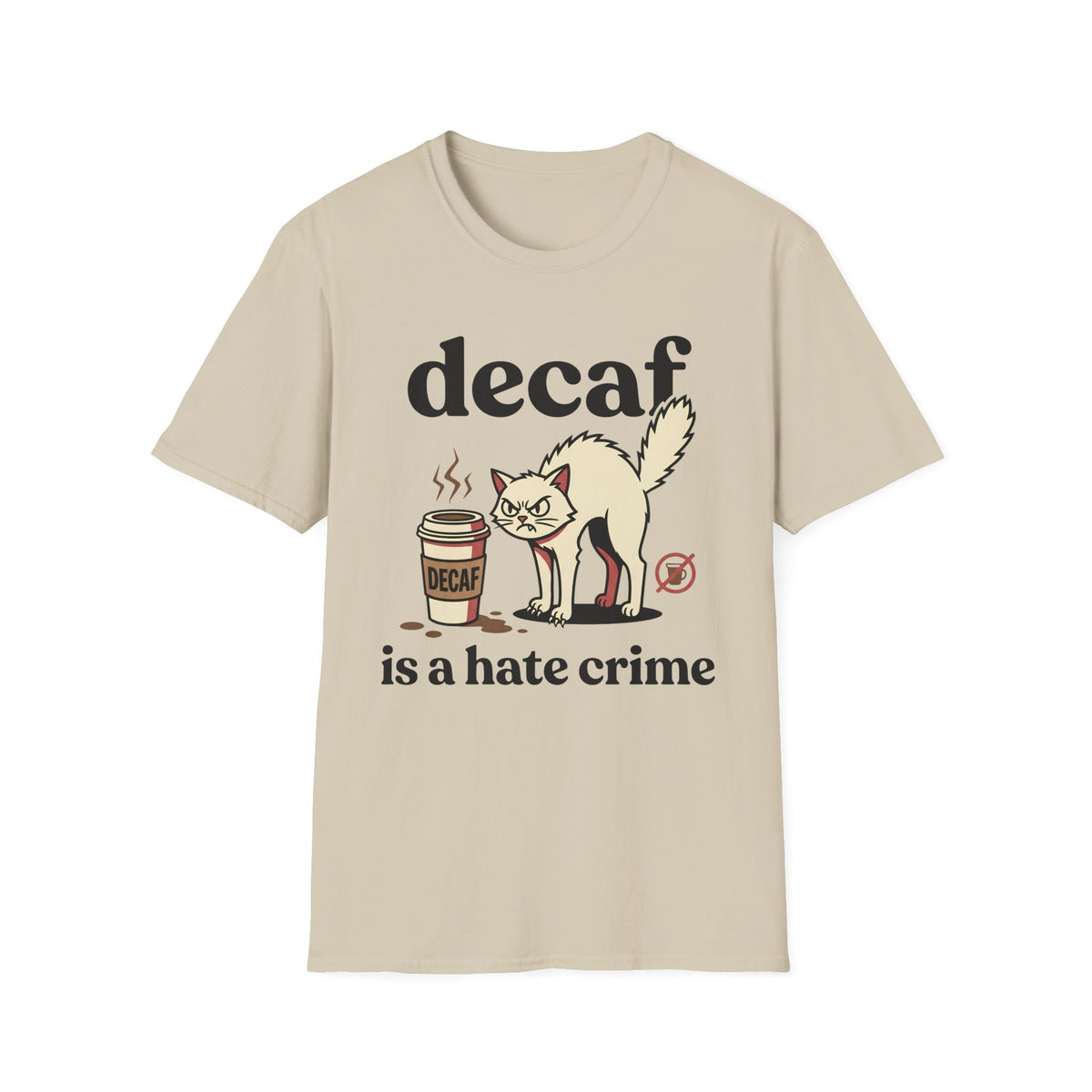 Decaf Is A Hate Crime T-Shirt