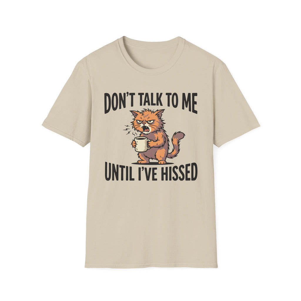 Don't Talk To Me Until I've Hissed T-Shirt