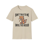 Don't Talk To Me Until I've Hissed T-Shirt