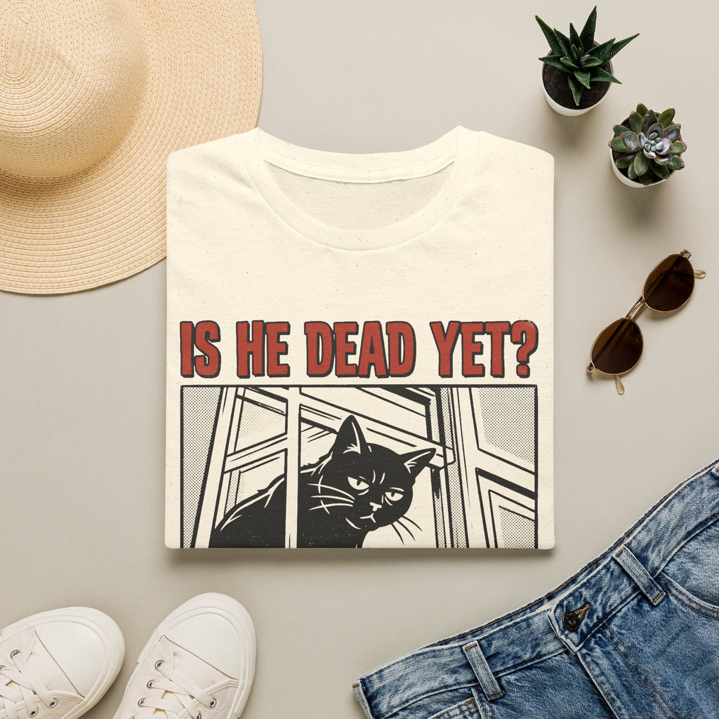 Is He Dead Yet T-Shirt