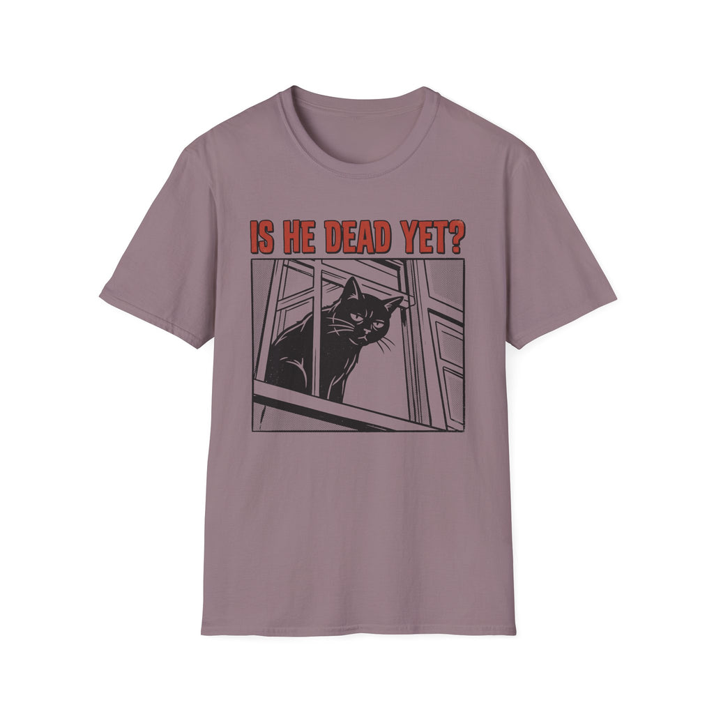 Is He Dead Yet T-Shirt