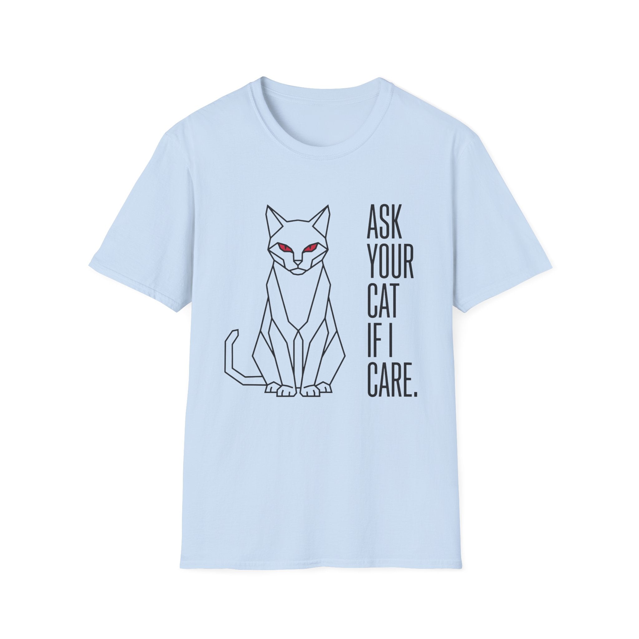 Ask Your Cat if I Care T-Shirt