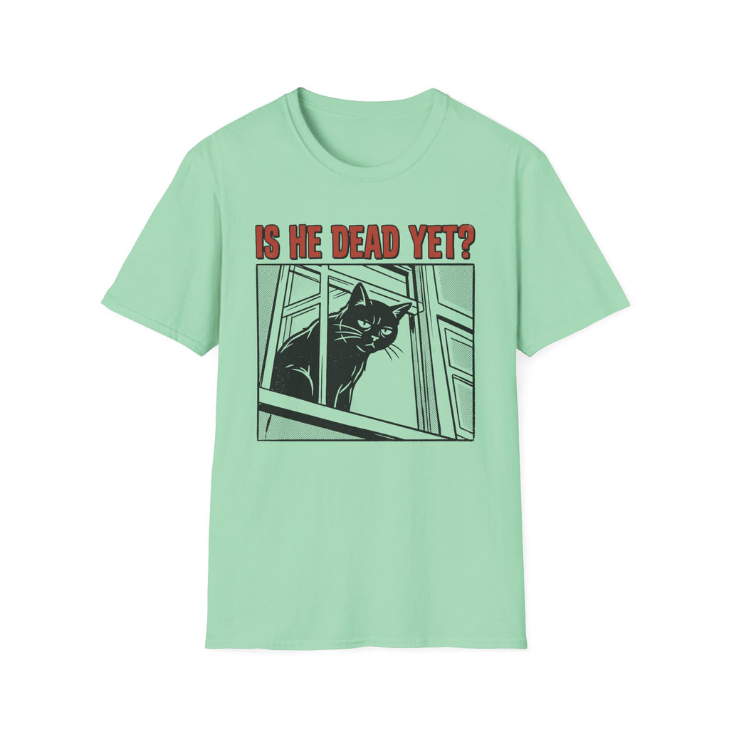 Is He Dead Yet T-Shirt