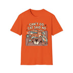 Can't Go Cat Said No T-Shirt
