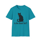 Is He Dead Yet T-Shirt