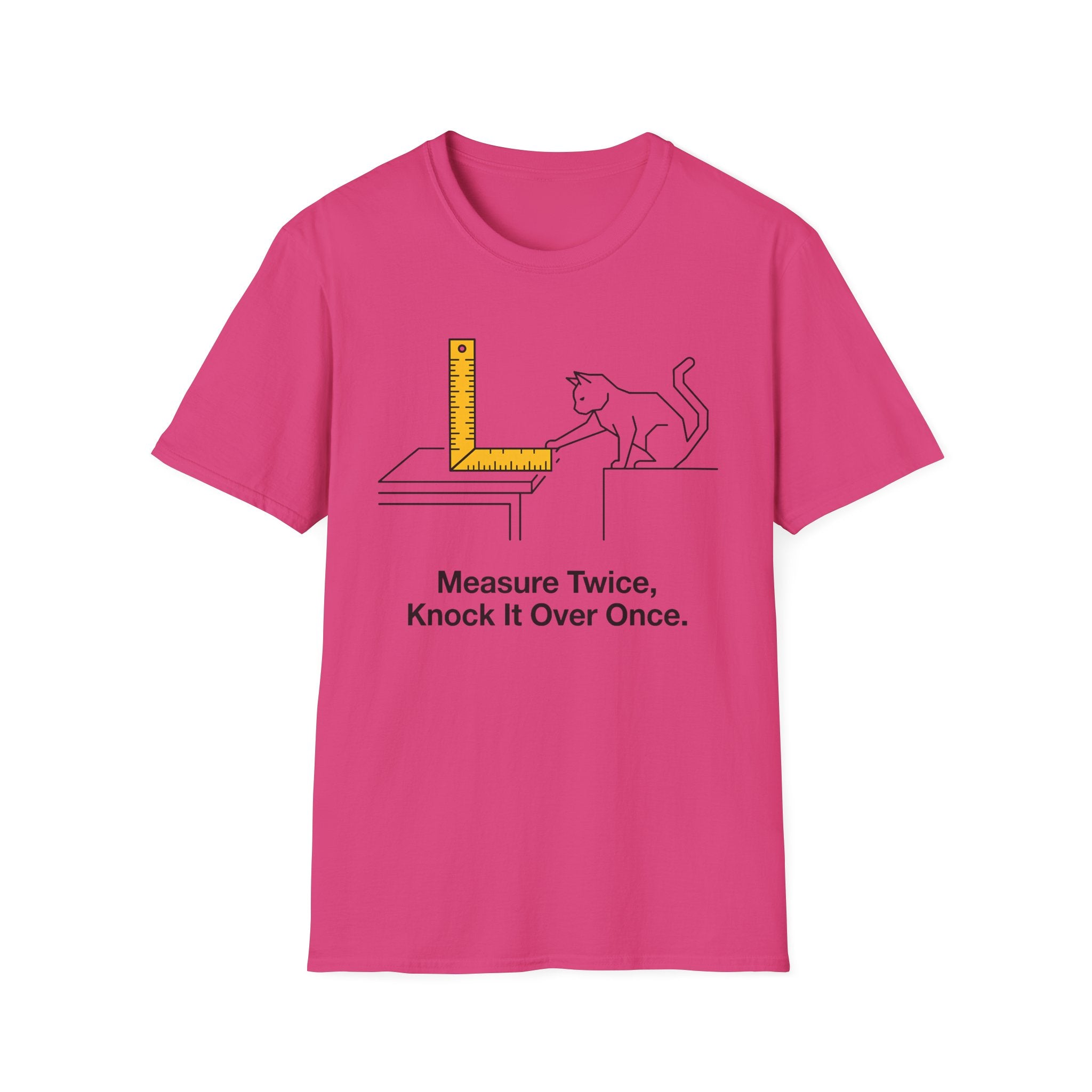 Measure Twice, Knock It Over Once T-Shirt
