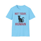 Not Today, Human T-Shirt
